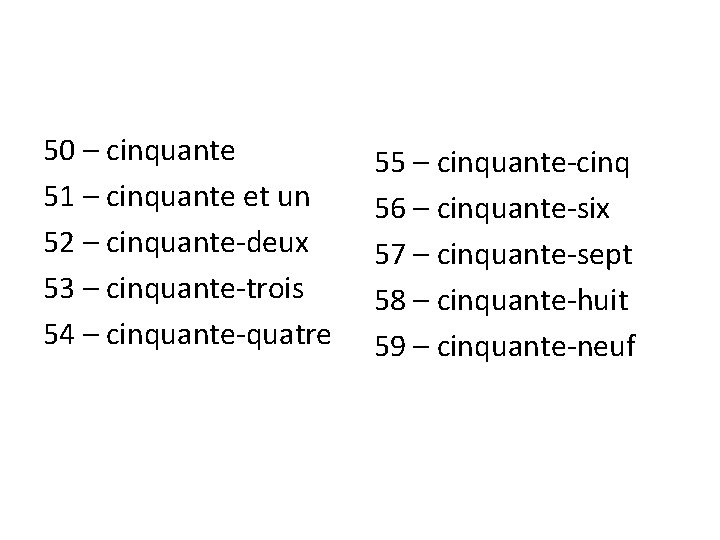 50 – cinquante 51 – cinquante et un 52 – cinquante-deux 53 – cinquante-trois