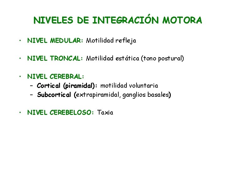 NIVELES DE INTEGRACIÓN MOTORA • NIVEL MEDULAR: Motilidad refleja • NIVEL TRONCAL: Motilidad estática
