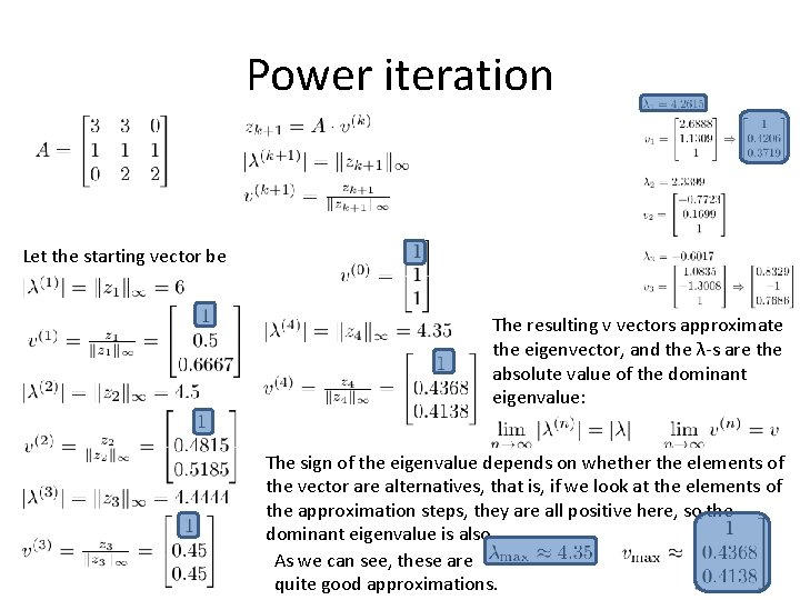Power iteration Let the starting vector be The resulting v vectors approximate the eigenvector,