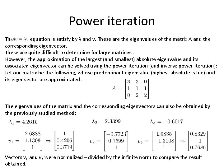 Power iteration The equation is satisfy by λ and v. These are the eigenvalues