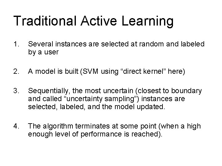 Traditional Active Learning 1. Several instances are selected at random and labeled by a
