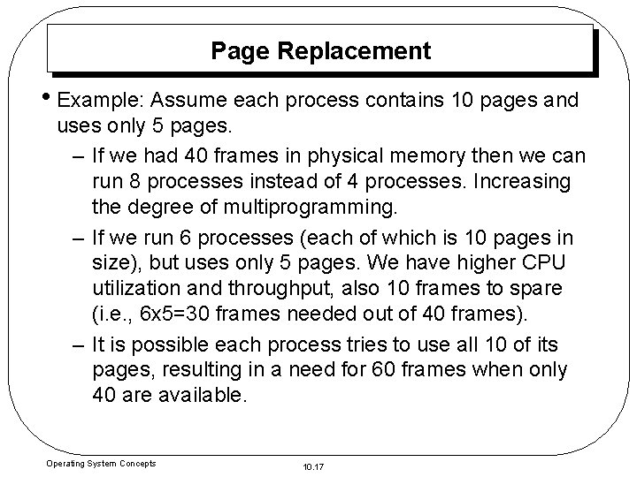 Page Replacement • Example: Assume each process contains 10 pages and uses only 5
