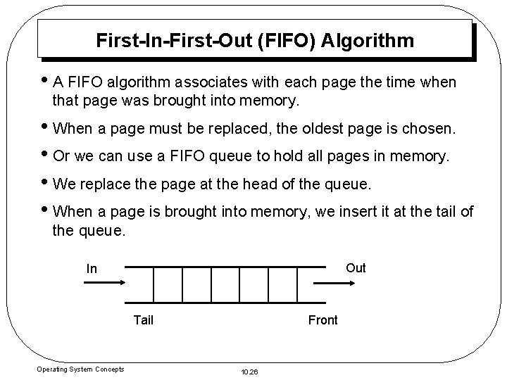 First-In-First-Out (FIFO) Algorithm • A FIFO algorithm associates with each page the time when