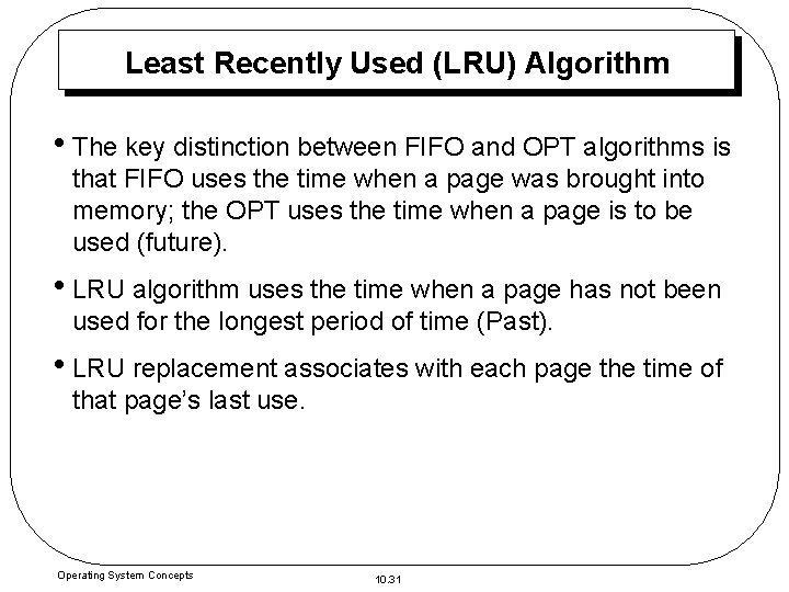 Least Recently Used (LRU) Algorithm • The key distinction between FIFO and OPT algorithms