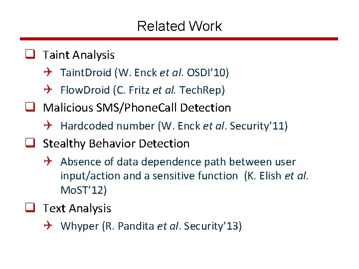 Related Work q Taint Analysis Q Taint. Droid (W. Enck et al. OSDI’ 10)