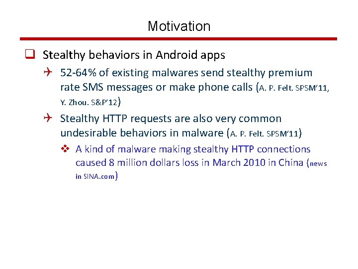 Motivation q Stealthy behaviors in Android apps Q 52 -64% of existing malwares send
