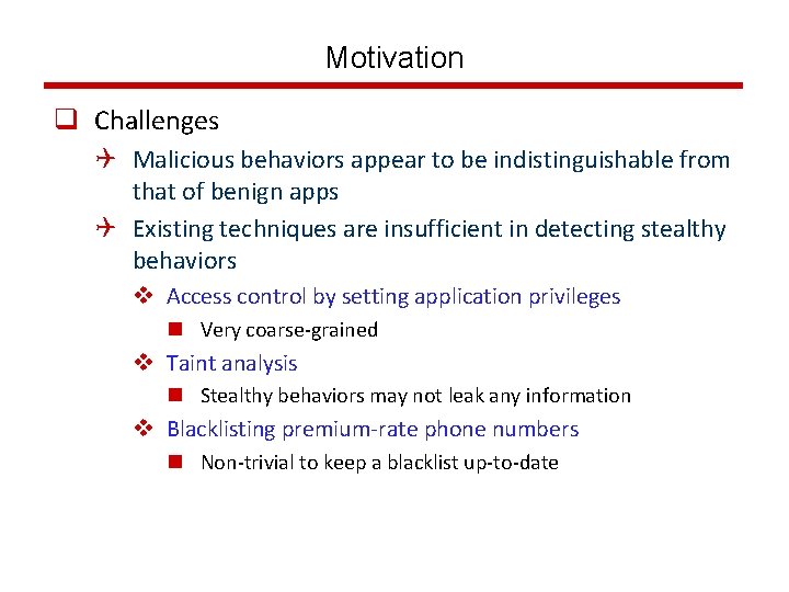 Motivation q Challenges Q Malicious behaviors appear to be indistinguishable from that of benign