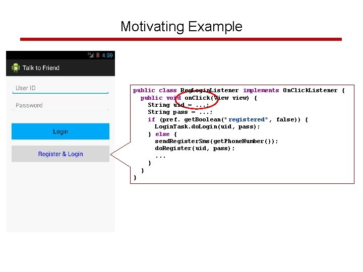 Motivating Example public class Reg. Login. Listener implements On. Click. Listener { public void