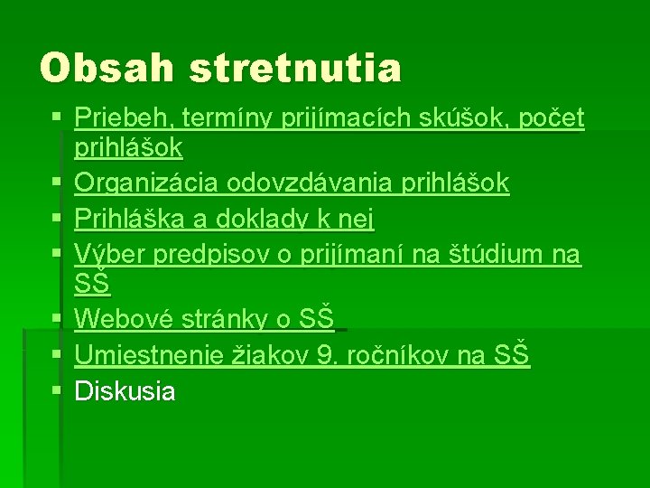 Obsah stretnutia § Priebeh, termíny prijímacích skúšok, počet prihlášok § Organizácia odovzdávania prihlášok §