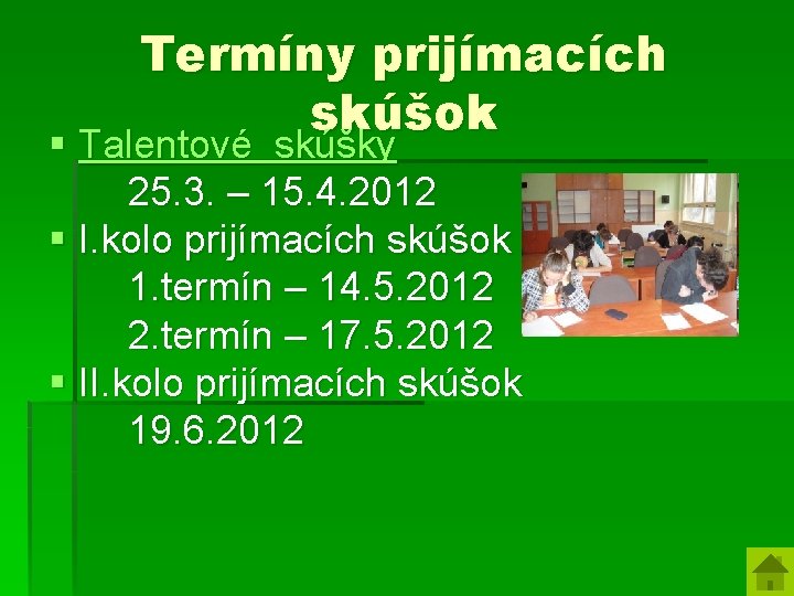 Termíny prijímacích skúšok § Talentové skúšky 25. 3. – 15. 4. 2012 § I.