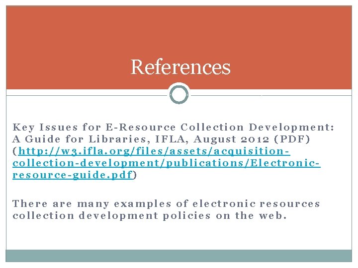 References Key Issues for E-Resource Collection Development: A Guide for Libraries, IFLA, August 2012