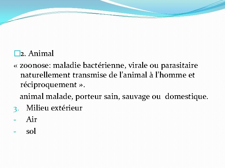 � 2. Animal « zoonose: maladie bactérienne, virale ou parasitaire naturellement transmise de l’animal