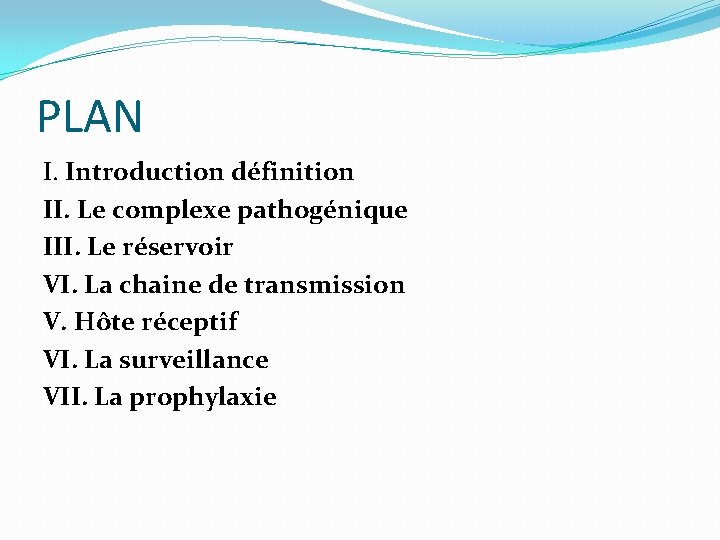 PLAN I. Introduction définition II. Le complexe pathogénique III. Le réservoir VI. La chaine