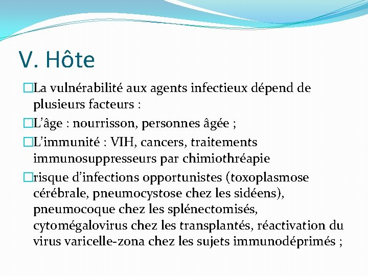 V. Hôte �La vulnérabilité aux agents infectieux dépend de plusieurs facteurs : �L’âge :