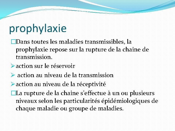 prophylaxie �Dans toutes les maladies transmissibles, la prophylaxie repose sur la rupture de la