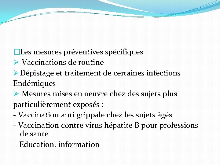 �Les mesures préventives spécifiques Ø Vaccinations de routine Ø Dépistage et traitement de certaines
