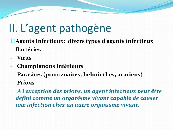 II. L’agent pathogène �Agents Infectieux: divers types d’agents infectieux - Bactéries - Virus -