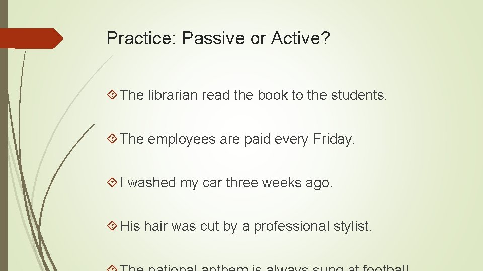 Practice: Passive or Active? The librarian read the book to the students. The employees