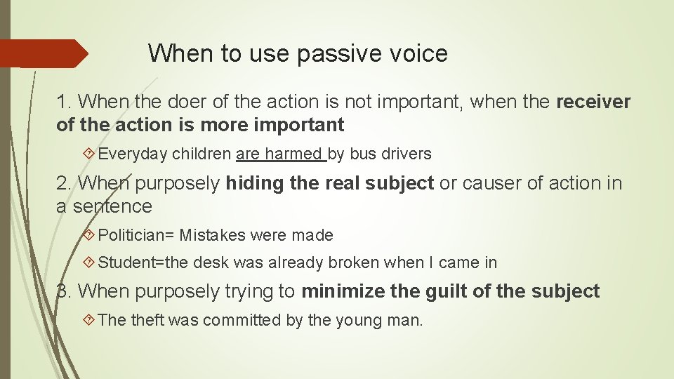 When to use passive voice 1. When the doer of the action is not