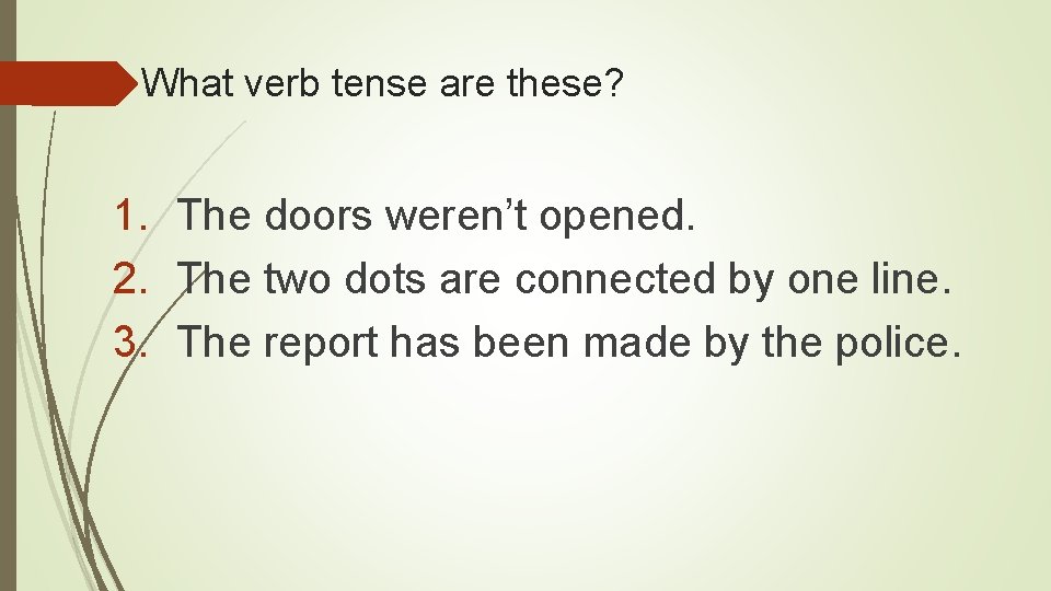 What verb tense are these? 1. The doors weren’t opened. 2. The two dots