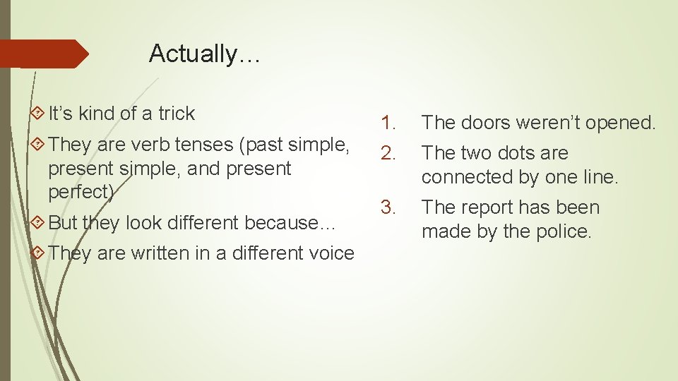 Actually… It’s kind of a trick They are verb tenses (past simple, present simple,