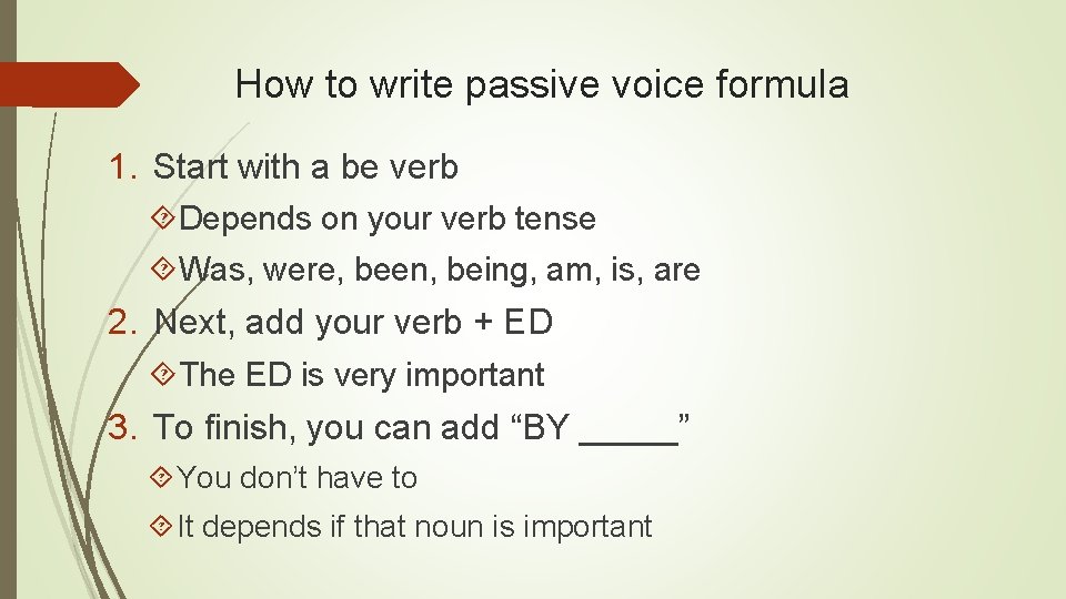How to write passive voice formula 1. Start with a be verb Depends on