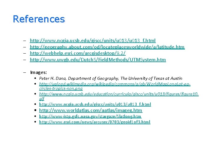 References – – http: //www. ncgia. ucsb. edu/giscc/units/u 013_f. html http: //geography. about. com/od/locateplacesworldwide/a/latitude.