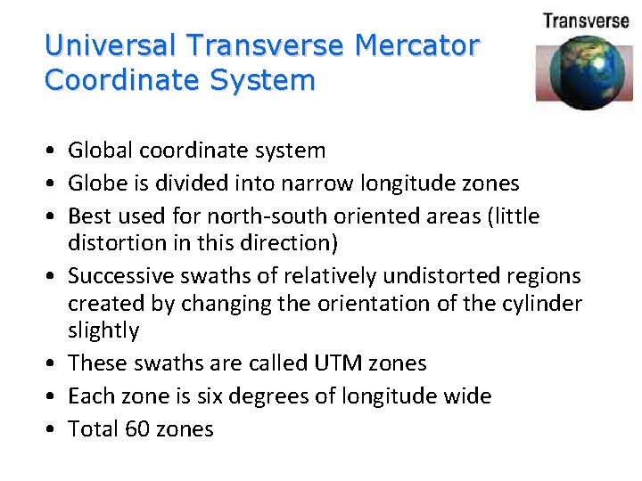 Universal Transverse Mercator Coordinate System • Global coordinate system • Globe is divided into