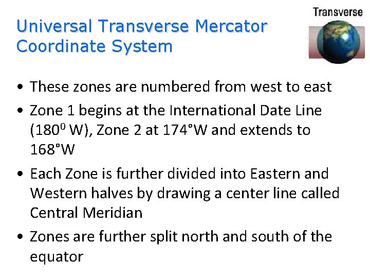 Universal Transverse Mercator Coordinate System • These zones are numbered from west to east