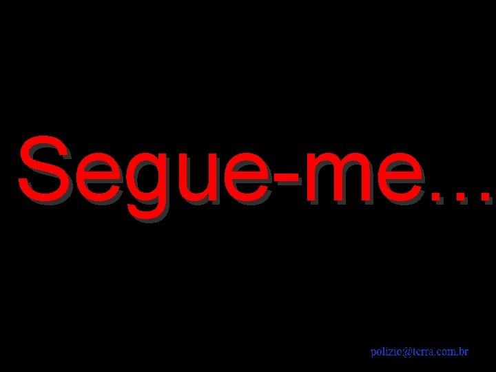 Segue-me. . . 