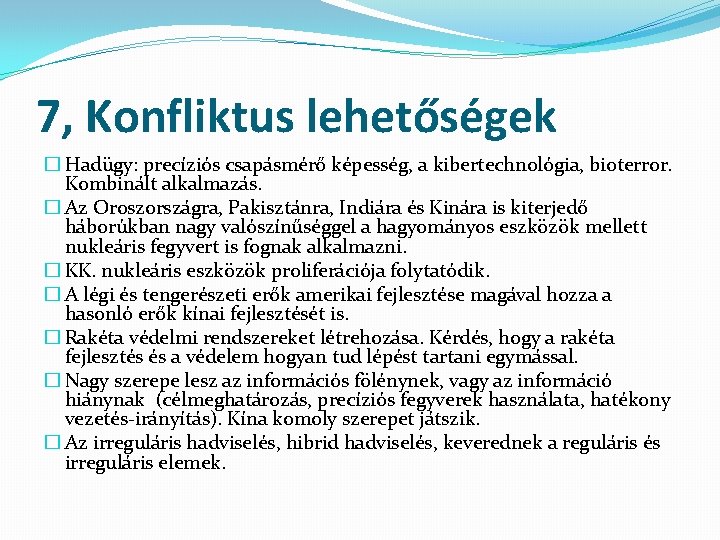 7, Konfliktus lehetőségek � Hadügy: precíziós csapásmérő képesség, a kibertechnológia, bioterror. Kombinált alkalmazás. �