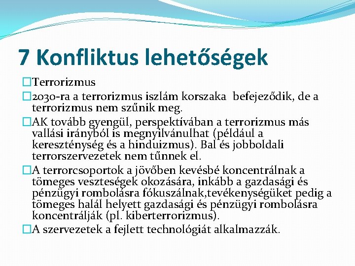 7 Konfliktus lehetőségek �Terrorizmus � 2030 -ra a terrorizmus iszlám korszaka befejeződik, de a