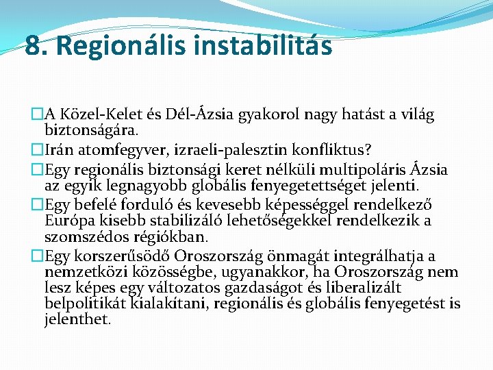 8. Regionális instabilitás �A Közel-Kelet és Dél-Ázsia gyakorol nagy hatást a világ biztonságára. �Irán