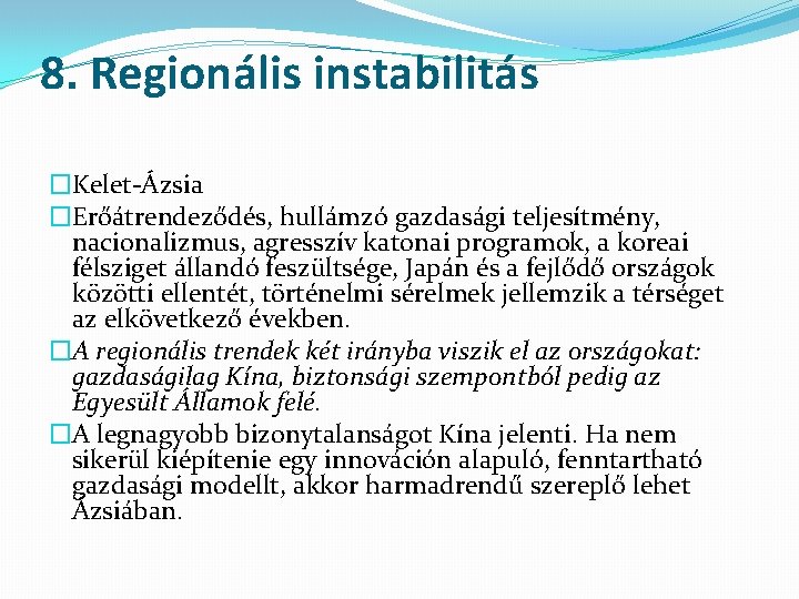 8. Regionális instabilitás �Kelet-Ázsia �Erőátrendeződés, hullámzó gazdasági teljesítmény, nacionalizmus, agresszív katonai programok, a koreai