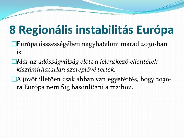 8 Regionális instabilitás Európa �Európa összességében nagyhatalom marad 2030 -ban is. �Már az adósságválság