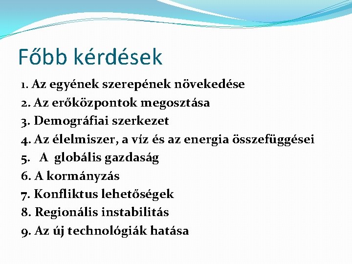 Főbb kérdések 1. Az egyének szerepének növekedése 2. Az erőközpontok megosztása 3. Demográfiai szerkezet