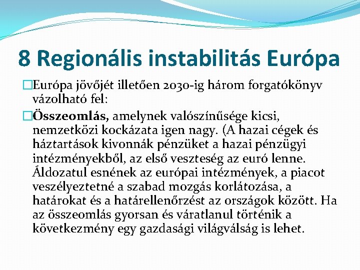 8 Regionális instabilitás Európa �Európa jövőjét illetően 2030 -ig három forgatókönyv vázolható fel: �Összeomlás,