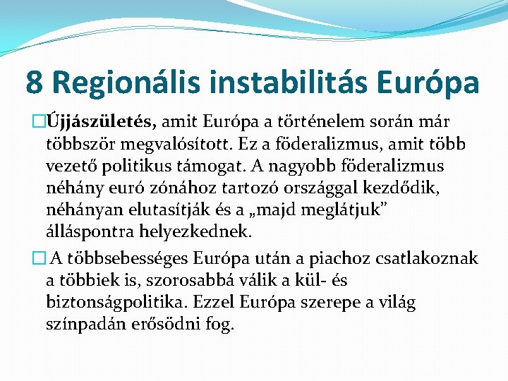 8 Regionális instabilitás Európa �Újjászületés, amit Európa a történelem során már többször megvalósított. Ez