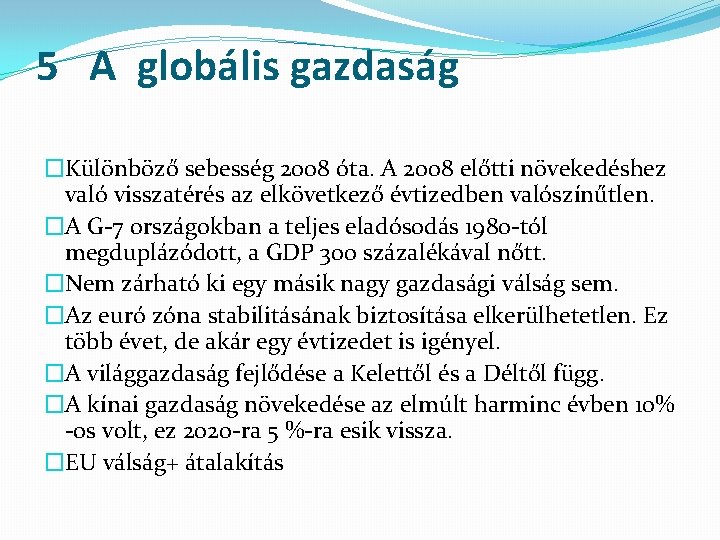 5 A globális gazdaság �Különböző sebesség 2008 óta. A 2008 előtti növekedéshez való visszatérés