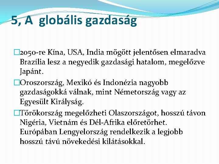 5, A globális gazdaság � 2050 -re Kína, USA, India mögött jelentősen elmaradva Brazília