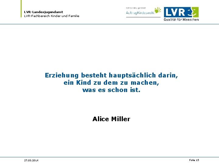 LVR-Landesjugendamt LVR-Fachbereich Kinder und Familie Erziehung besteht hauptsächlich darin, ein Kind zu dem zu