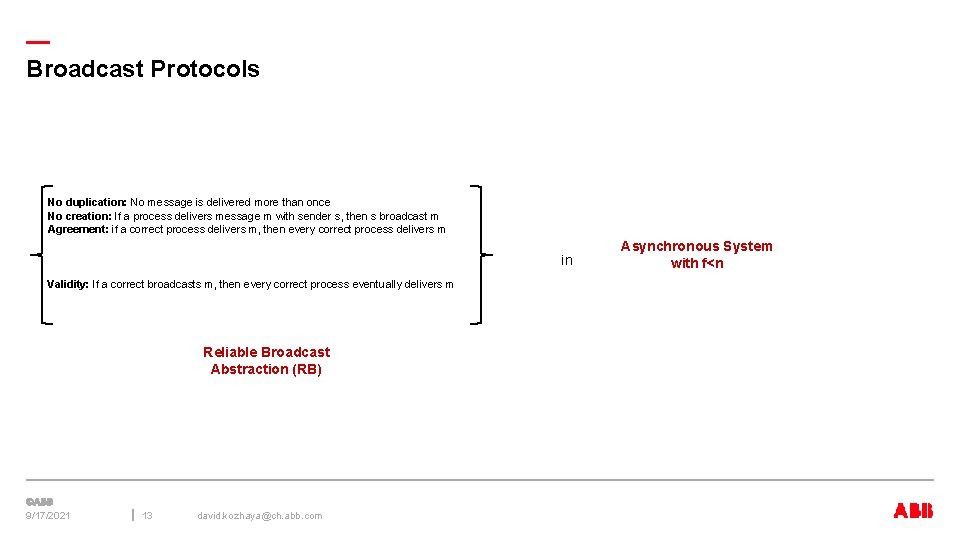 — Broadcast Protocols No duplication: No message is delivered more than once No creation: