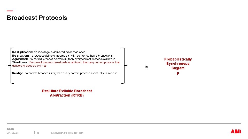 — Broadcast Protocols No duplication: No message is delivered more than once No creation: