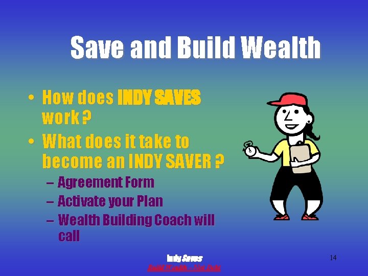 Save and Build Wealth • How does INDY SAVES work ? • What does