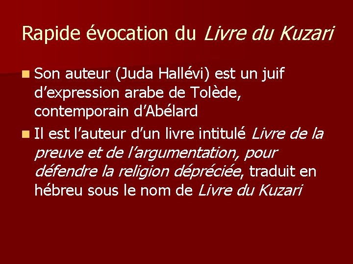 Rapide évocation du Livre du Kuzari n Son auteur (Juda Hallévi) est un juif