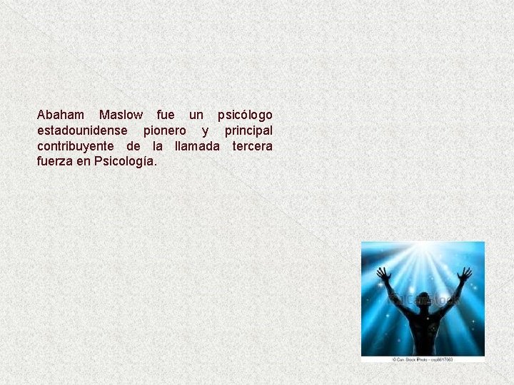 Abaham Maslow fue un psicólogo estadounidense pionero y principal contribuyente de la llamada tercera