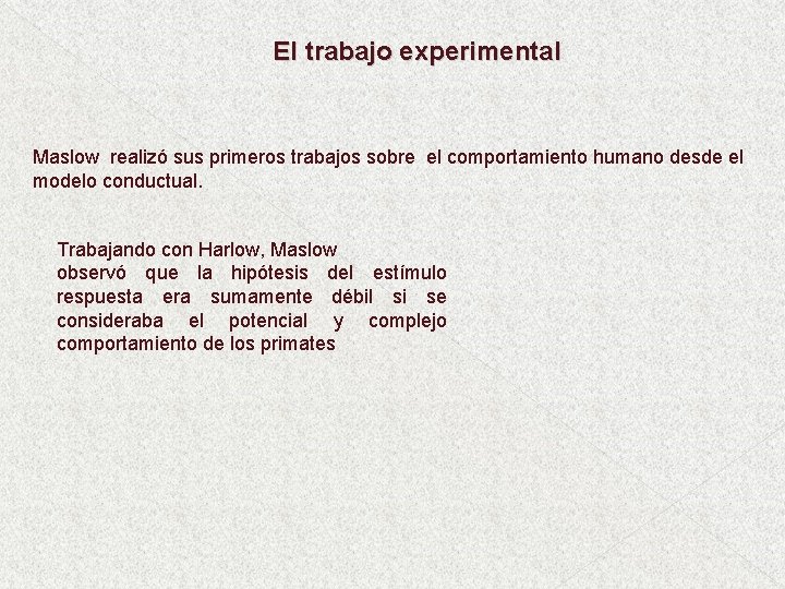 El trabajo experimental Maslow realizó sus primeros trabajos sobre el comportamiento humano desde el