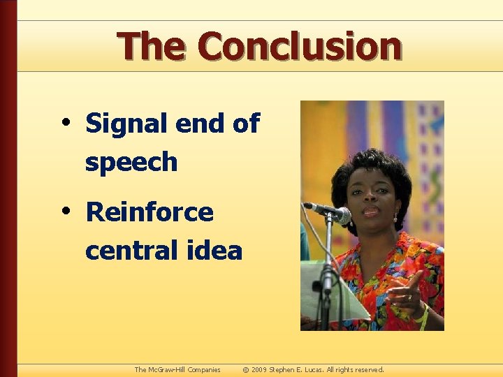 The Conclusion • Signal end of speech • Reinforce central idea The Mc. Graw-Hill