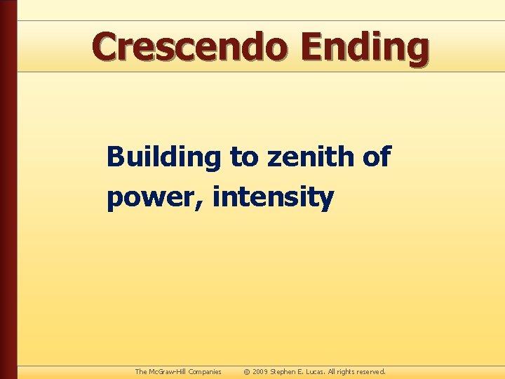 Crescendo Ending Building to zenith of power, intensity The Mc. Graw-Hill Companies © 2009