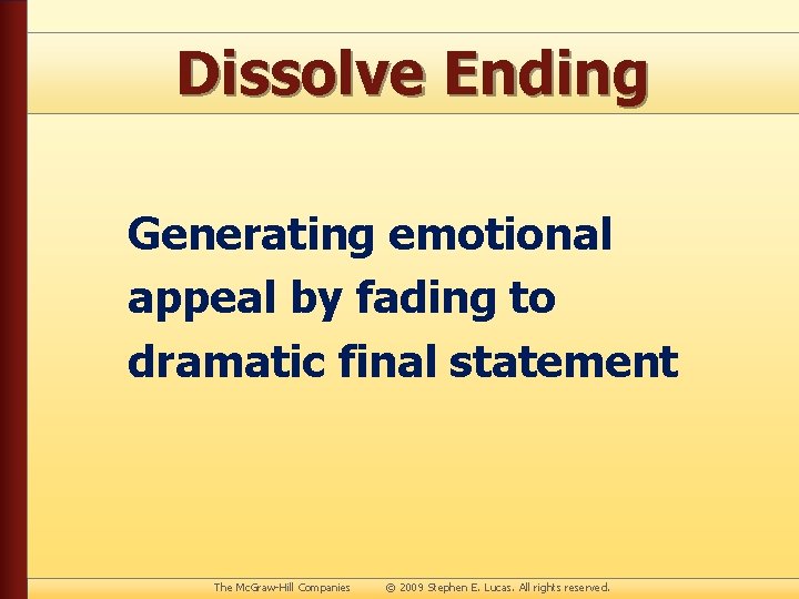 Dissolve Ending Generating emotional appeal by fading to dramatic final statement The Mc. Graw-Hill
